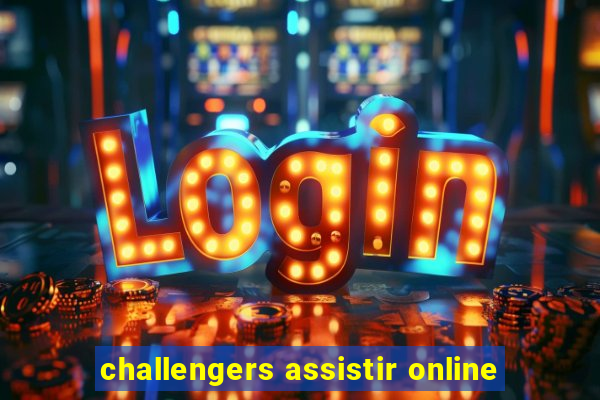 challengers assistir online